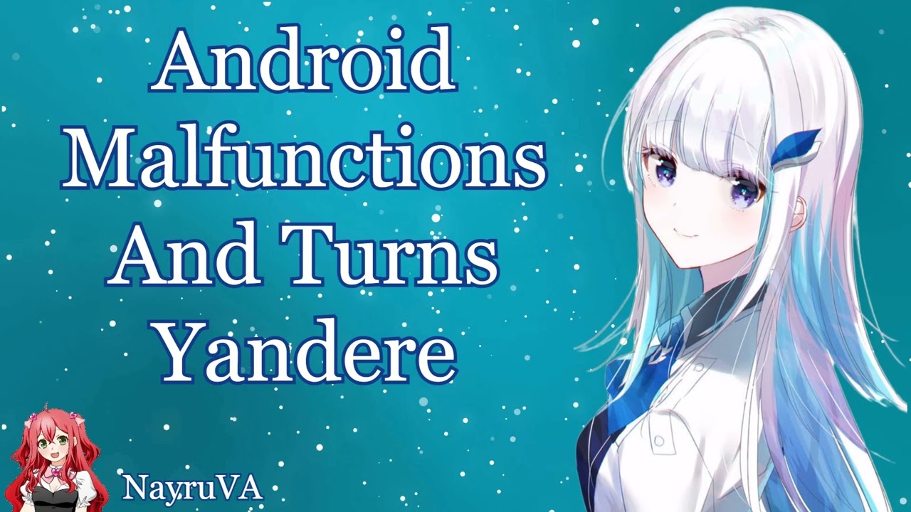 Сбои в работе Android и превращение в Yandere [перегруженный слушатель Yandere! Android X]