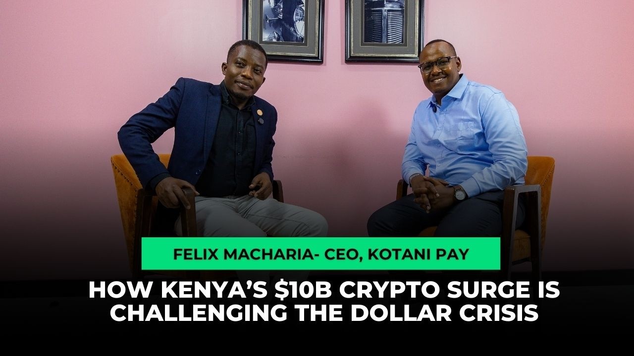 How Kenya’s $10B Crypto Surge Is Challenging the Dollar Shortage - Felix Macharia