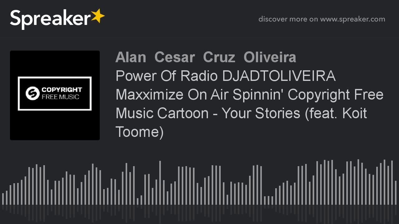 Power Of Radio DJADTOLIVEIRA Maxximize On Air Spinnin' Copyright Free Music Cartoon - Your Stories (