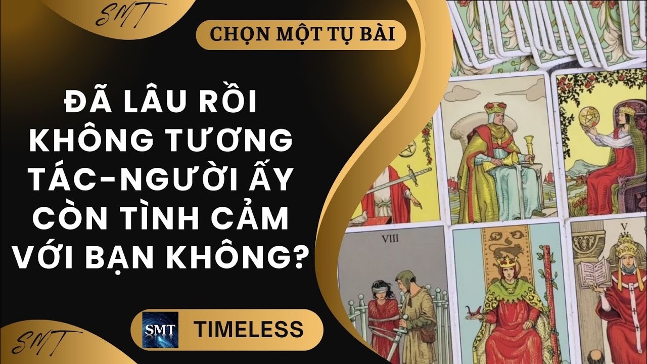 Chọn tụ bài: ĐÃ LÂU RỒI KHÔNG TƯƠNG TÁC-NGƯỜI ẤY CÒN TÌNH CẢM VỚI BẠN KHÔNG? (TIMELESS)