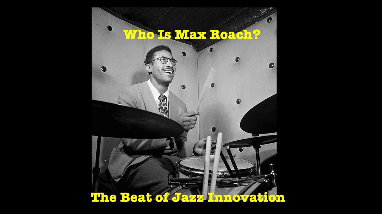 Who was Max Roach?  The Beat of Jazz Innovation