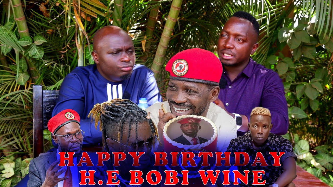 HAPPY BIRTHDAY H.E BOBI WINE. FRANK NTAMBI ALABUDDE LILI PAZ, KING SAHA TOMUSOBOLA.