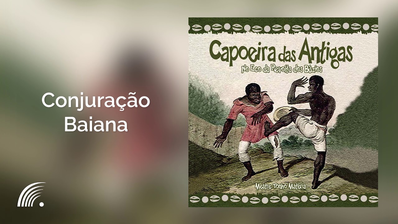 Tonho Matéria - Conjuração Baiana - Capoeira Das Antigas