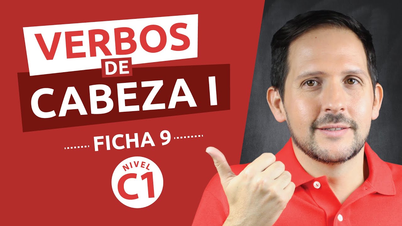 Ficha gramatical Nº 9 - Nivel Superior C1 - Verbos de cabeza 1