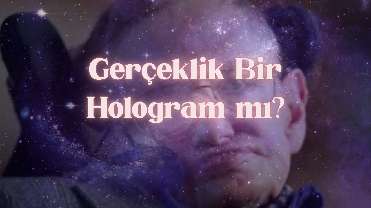 Stephen Hawking'in Holografik Evren Teorisi: Ger&ccedil;eklik Bir Hologram mı?