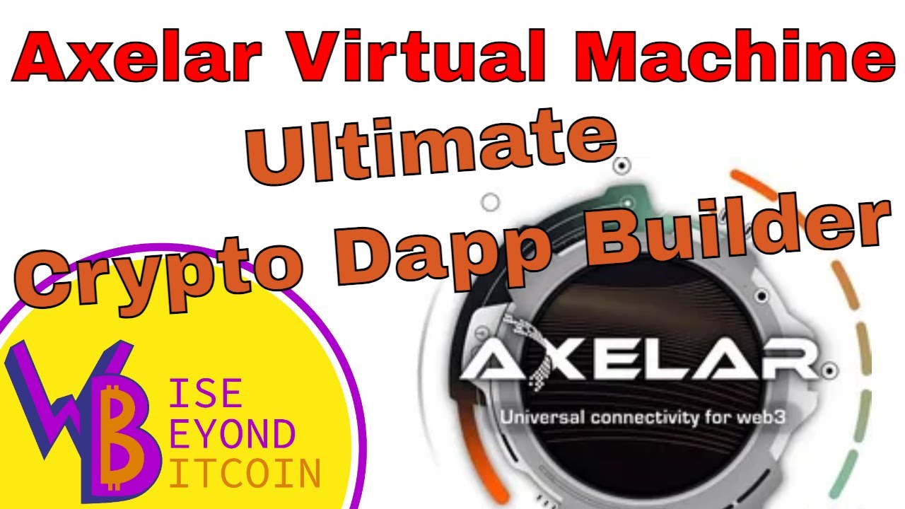 Axelar Virtual Machine Ultimate Dapp Builder - Ethereum Cosmos & More