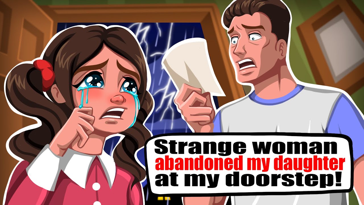 Strange woman abandoned my daughter at my doorstep!