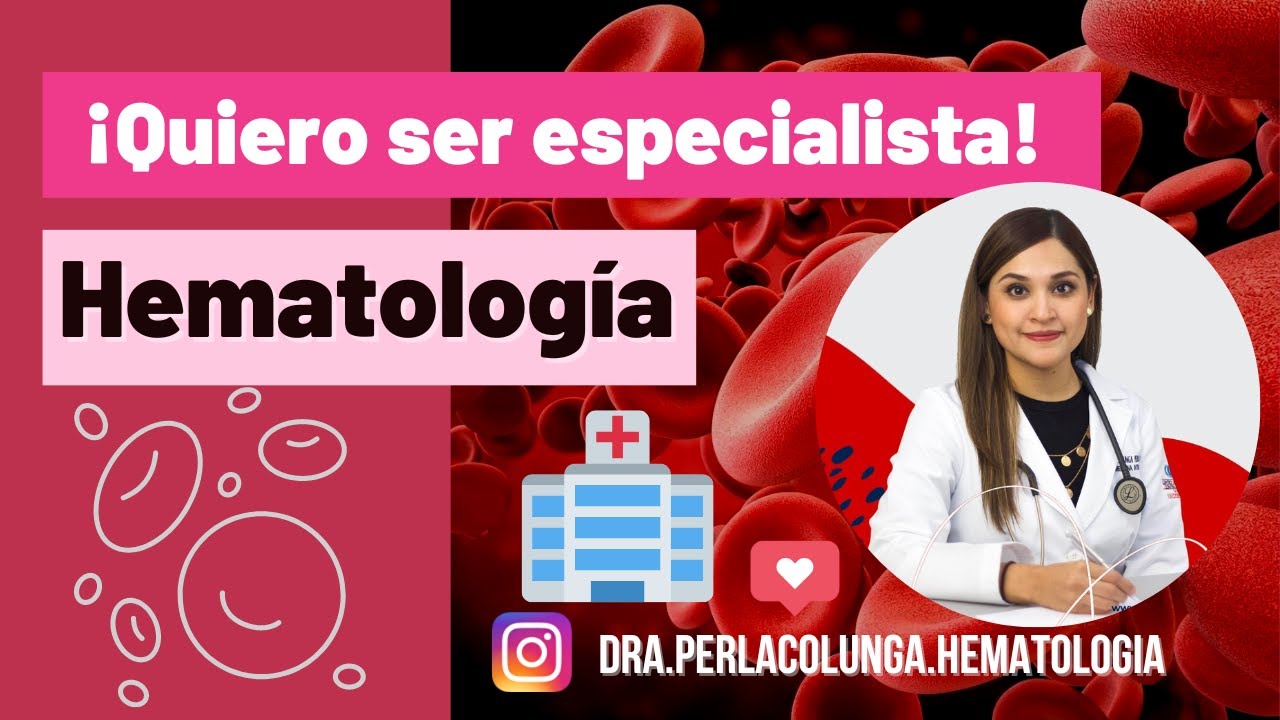 ¡QUIERO SER ESPECIALISTA! HEMATOLOGÍA-Dra. Perla Colunga