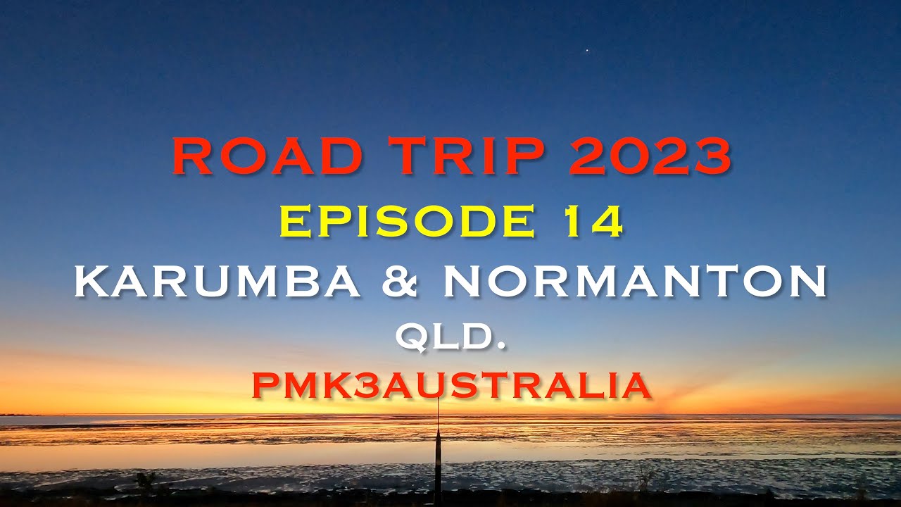 Normanton Karumba QLD ROAD TRIP 2023 ep14