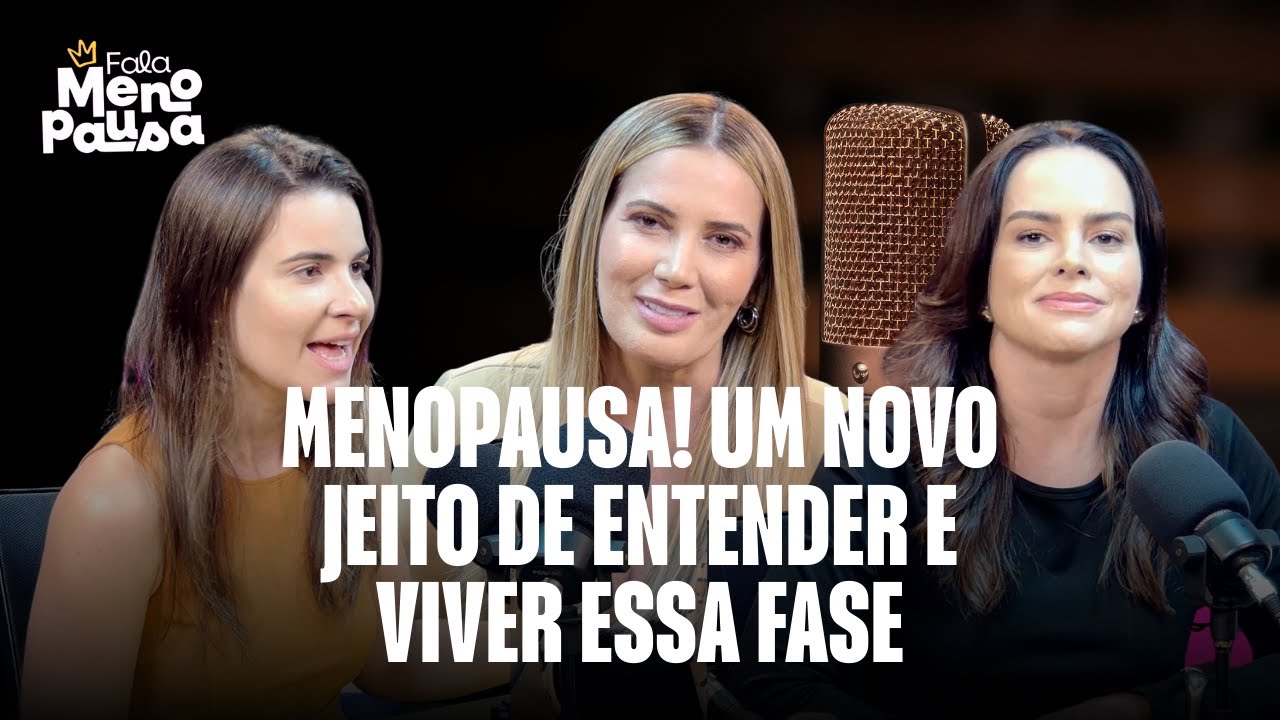 MENOPAUSA SEM TABU! UM NOVO JEITO DE ENTENDER E VIVER ESSA FASE | FALA MENOPAUSA PODCAST EP01