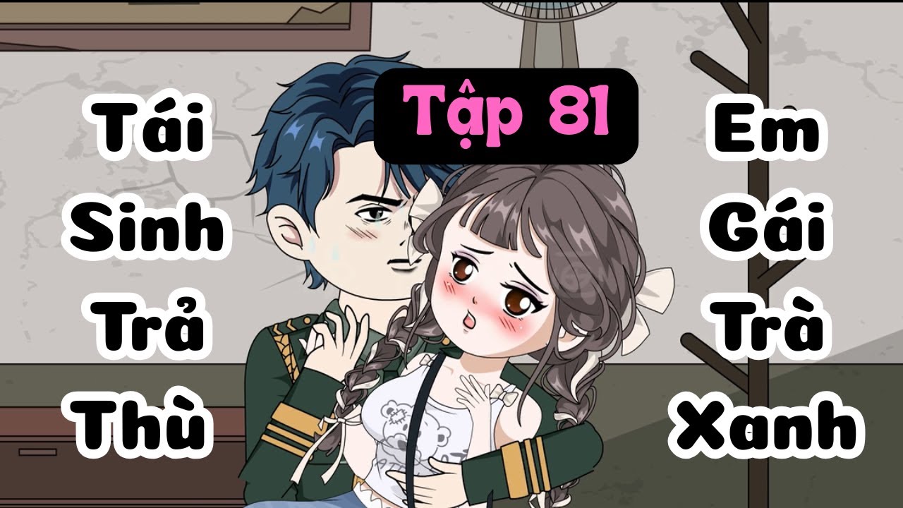 Tập 81 | Tái Sinh Trả Thù Em Gái Trà Xanh | Mochee Review
