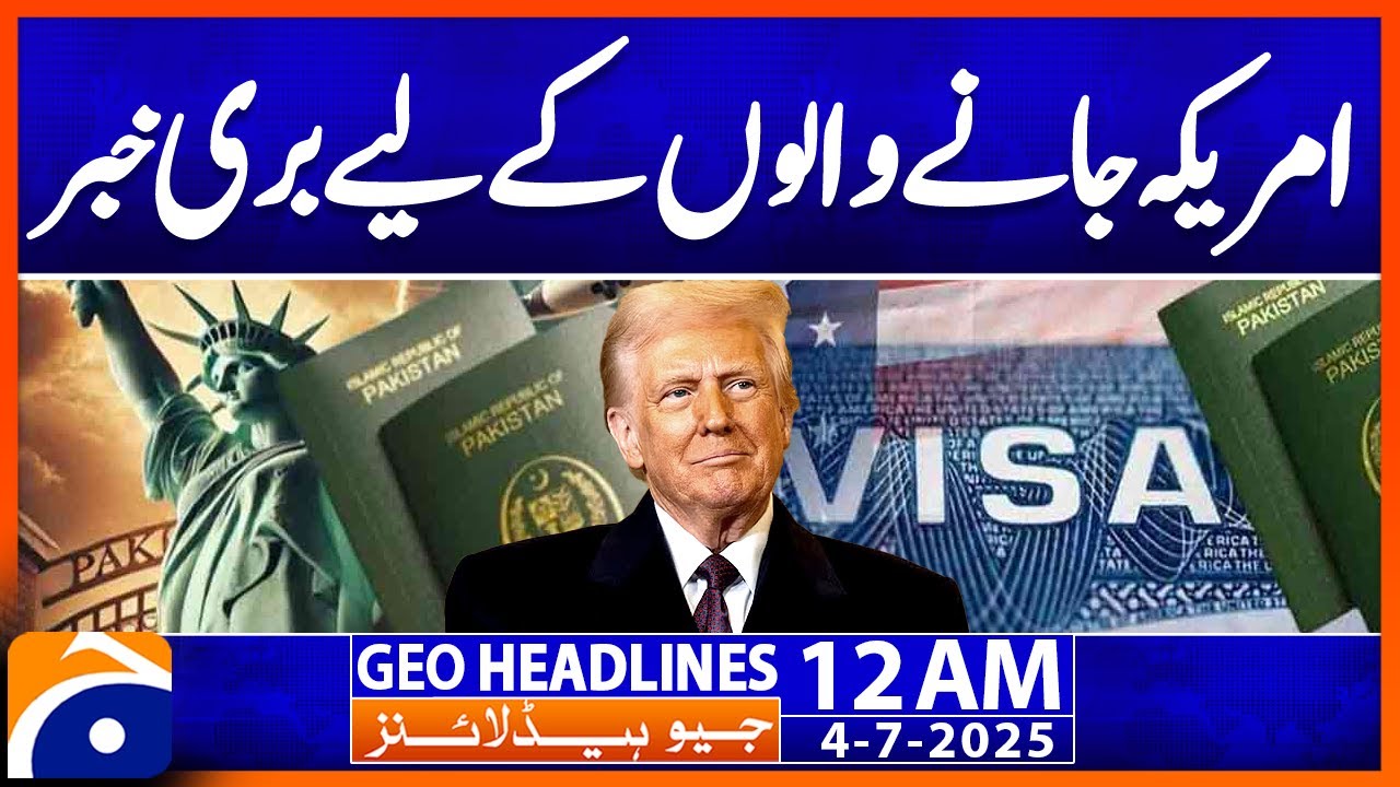 Bad news for those going to US - Headlines Geo News 12 AM (4 July 2025)