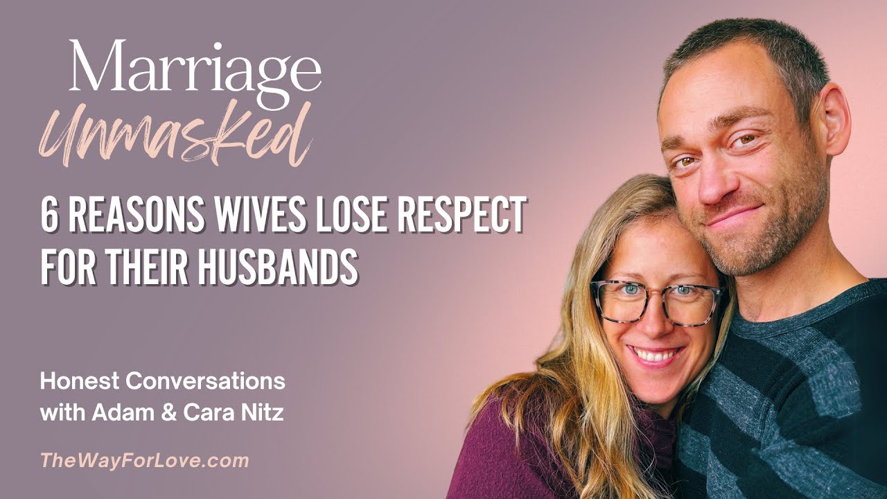 6 Reasons Wives Lose Respect for Their Husbands