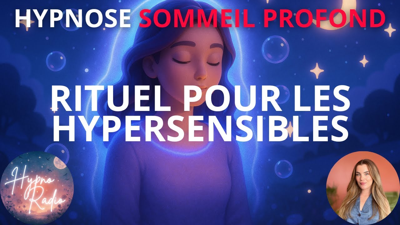 Hypnose spéciale hypersensibles : un rituel doux pour s’endormir sans surcharge 🌸
