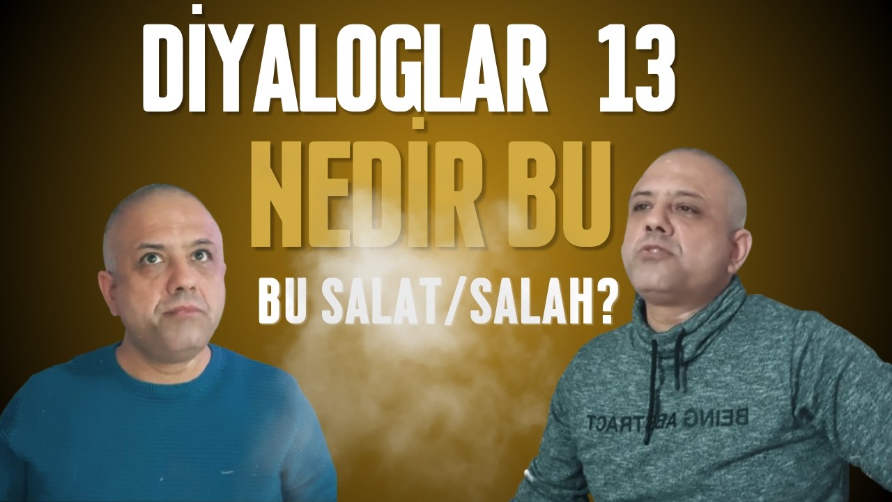 Diyaloglar 13 - Nedir Bu Salat