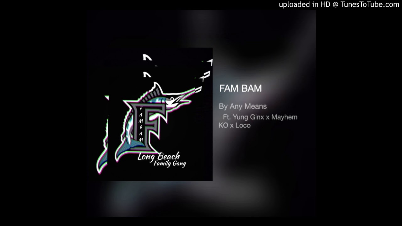 FAMBAM - ByAnyMeans Ft. YungGinx x Mayhem x K.O x Loco