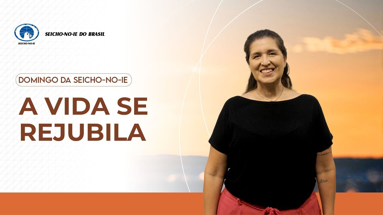 A Vida se rejubila - Domingo da Seicho-No-Ie