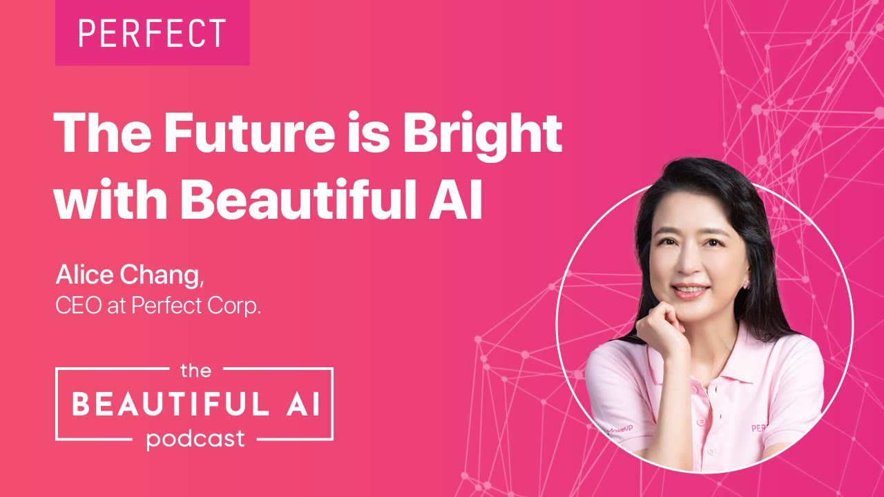 The Future is Bright with Beautiful AI with Alice Chang, Founder & CEO of Perfect Corp. (Episode 1)