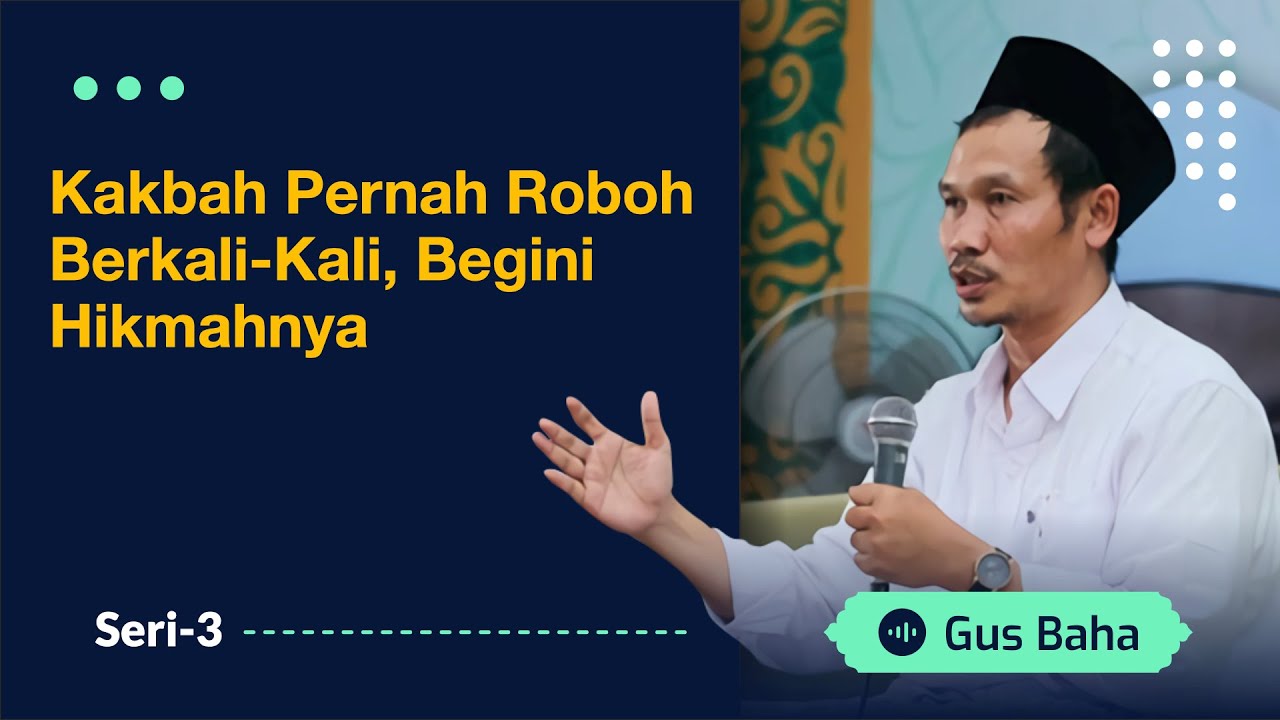 Kakbah Pernah Roboh Berkali-Kali, Begini Hikmahnya | Gus Baha