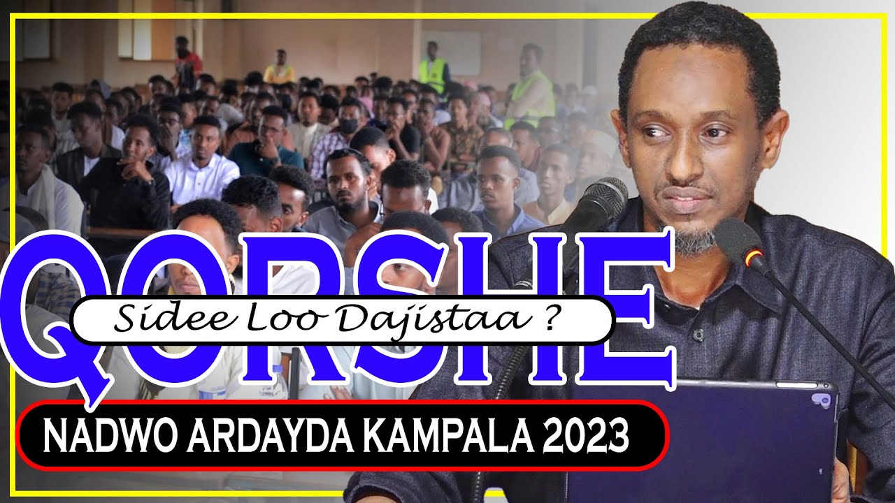 NADWO ARDAYDA KAMPALA 2023 ||  QORSHE SIDEE  LOO DAJISTAA ? || Dr. Shaafici C/Caziz Xaaji