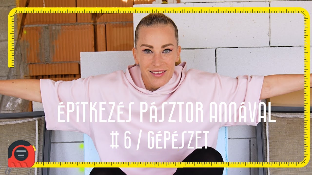Építkezés Pásztor Annával! - 6. rész / Gépészet