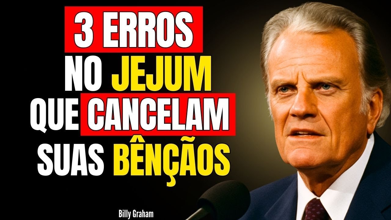 3 ERROS NO JEJUM QUE CANCELAM SUAS BÊNÇÃOS – BILLY GRAHAM