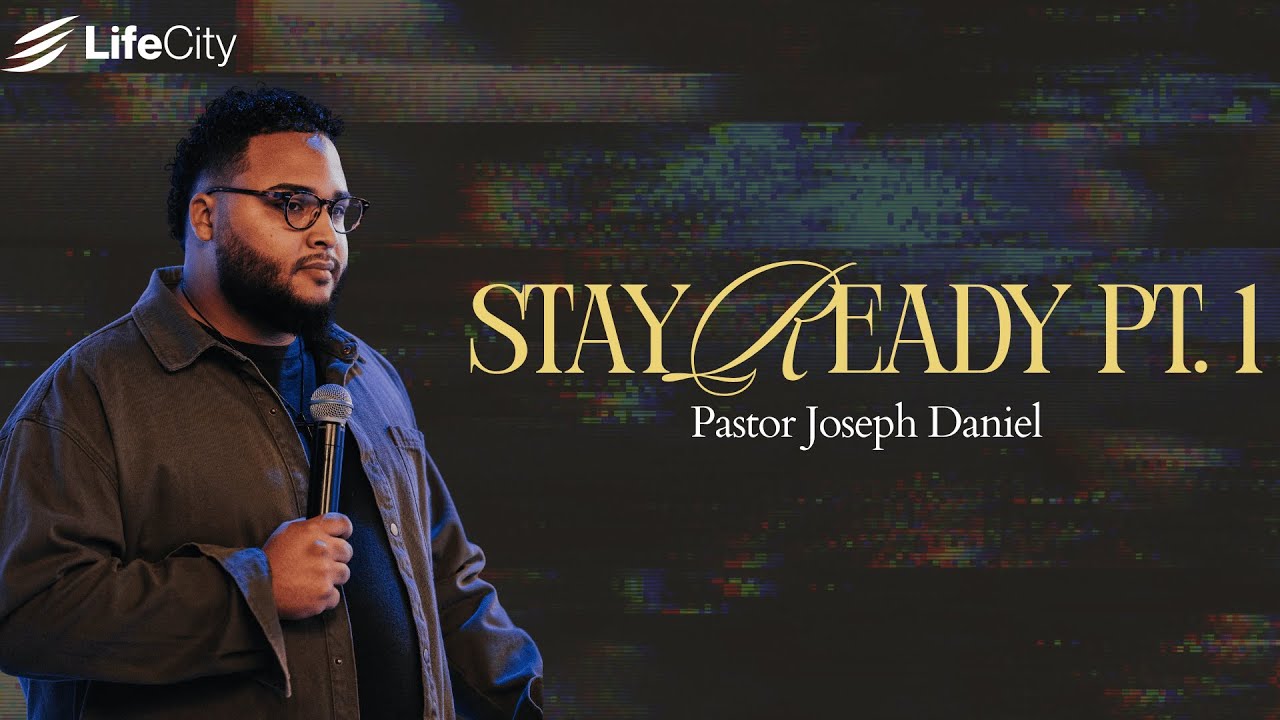 Stay Ready pt. 1 | LifeCity Church | Lead Pastor Joseph Daniel