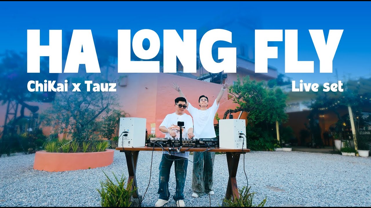 TAUZ x CHI KAI | LIVE SET | HA LONG FLY | HOUSE LAK - BAILE - SPEED HOUSE - VINA HOUSE |