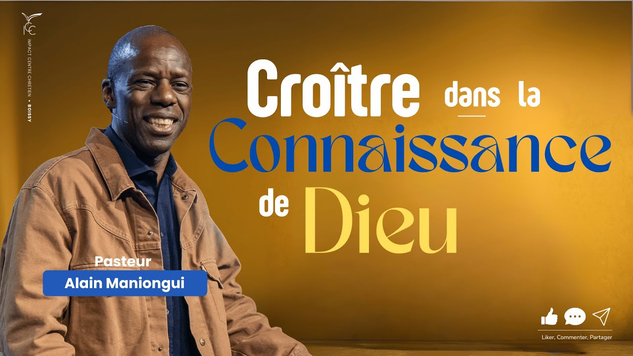 CRO&Icirc;TRE DANS LA CONNAISSANCE DE DIEU - Pasteur Alain MANIONGUI