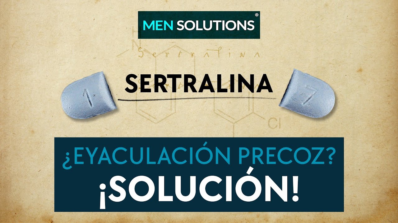 SECRETO: SOLUCIONA TU EYACULACIÓN  PRECOZ CON ESTE MEDICAMENTO: SERTRALINA