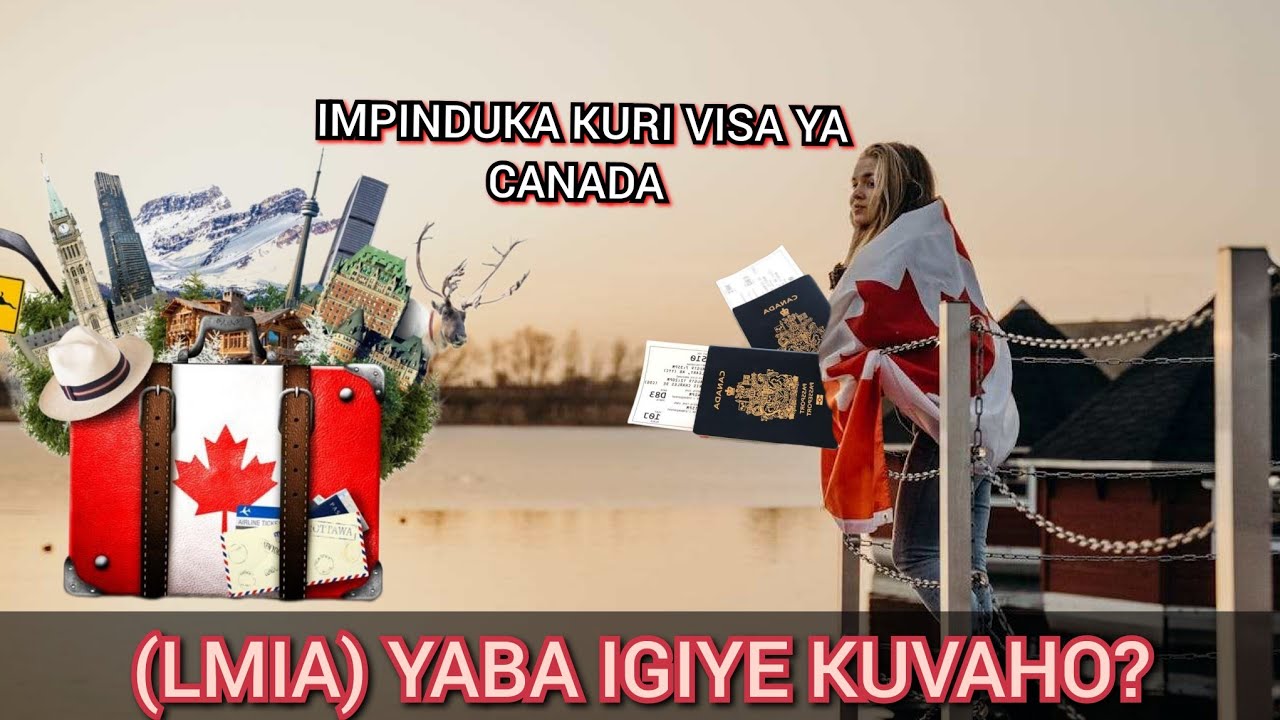 CANADA🇨🇦: DORE IMPINDUKA ZIBAYE NONAHA KURI VISA YA CANADA,LMIA IZONGERA KUBA ACTIVE KURI 30/12