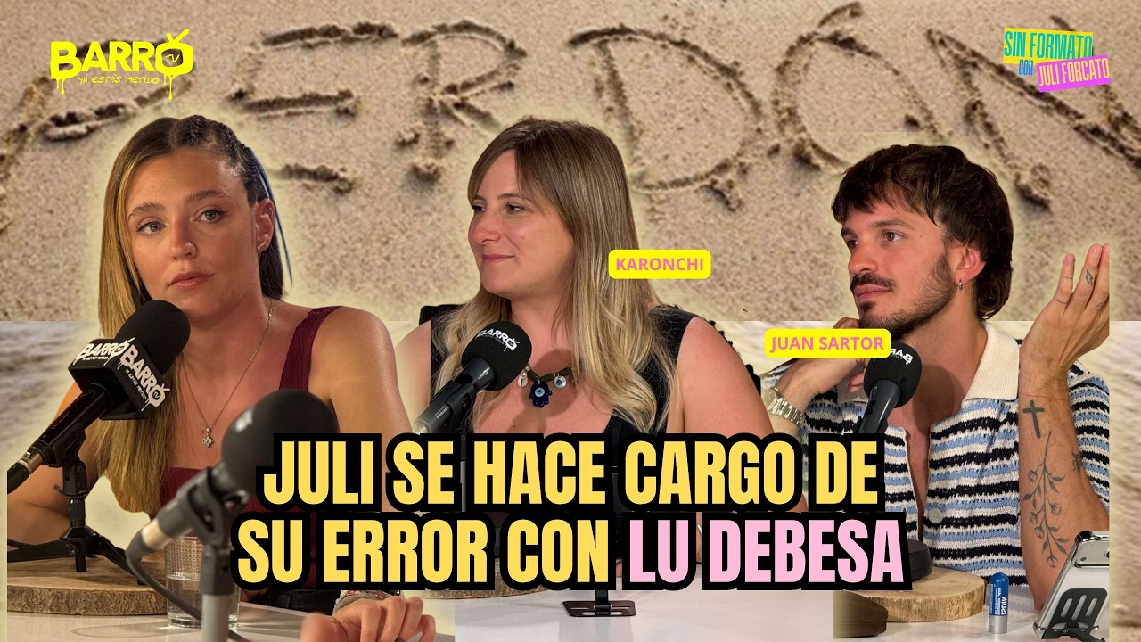 Juli pide perdon I Karonchi y Juan Sartor le contestan a Lu de Besa en Sin Formato I Barro TV