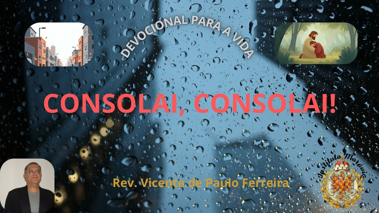 Devocional para a vida (3): consolai, consolai! - 25/02/2026 - Rev. Vicente de Paulo Ferreira