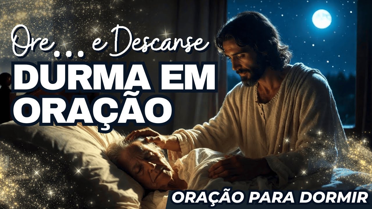 ORAÇÃO PARA DORMIR 🌙 Quando Deus acalma a alma, o sono deixa de ser fuga e passa a ser cuidado
