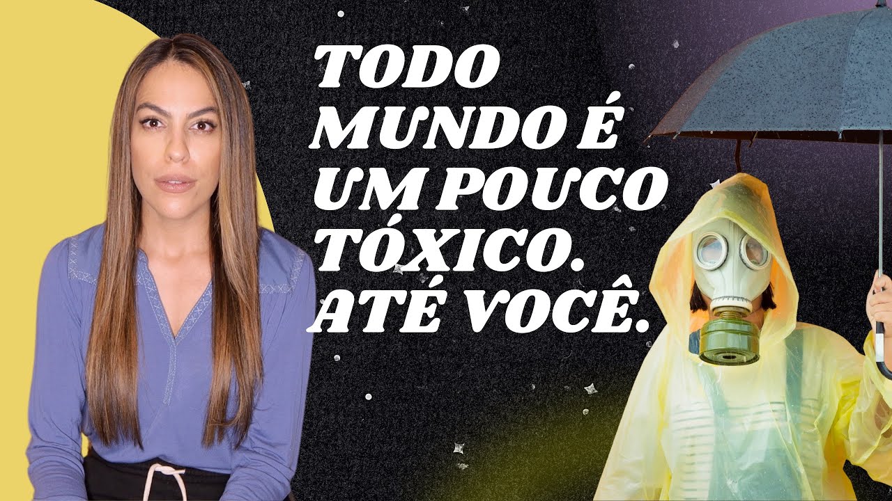VOCÊ É TÓXICO NAS RELAÇÕES QUANDO FAZ ISSO!