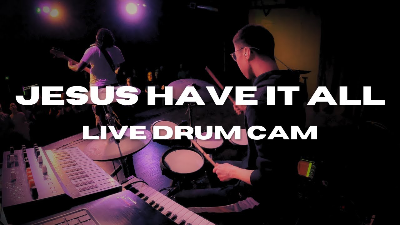 Jesus Have It All // Live Drum Cam | Josh Chan