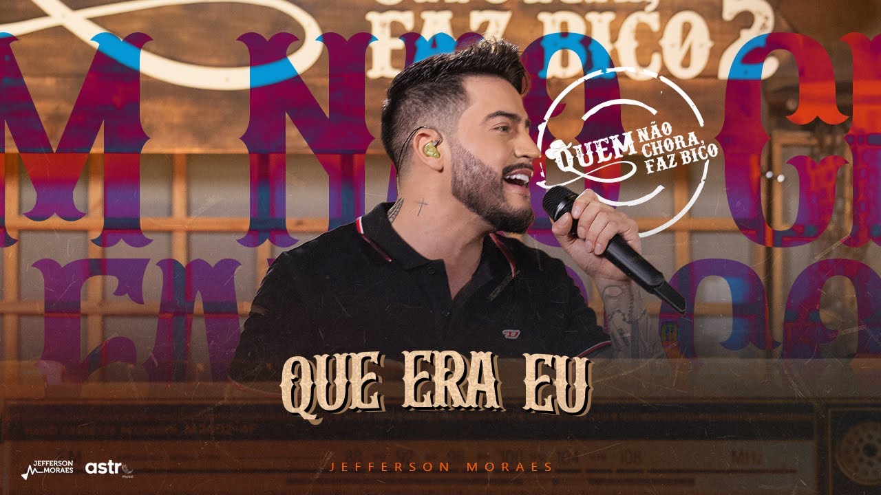 Jefferson Moraes, @AstroNejo - Que Era Eu (Quem Não Chora Faz Bico 2)