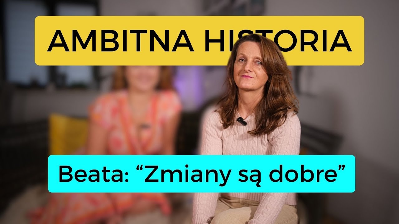 Ambitna Historia Beata Bończewska I Zmiany są dobre!