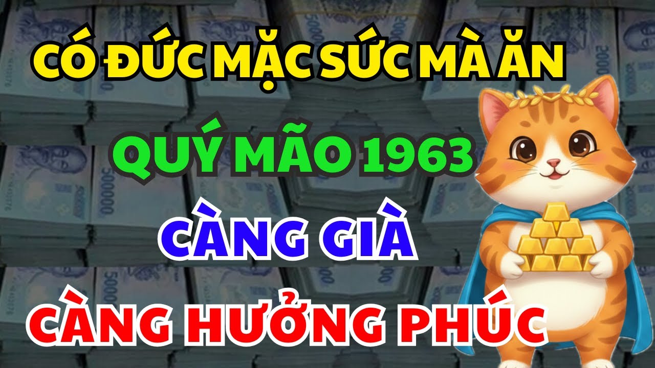 Tuổi QUÝ MÃO 1963 Có Đức Mặc Sức Mà Ăn, Càng Về Già Càng Hưởng Phúc Nếu Nghe Kịp Lời Phật Dạy Này