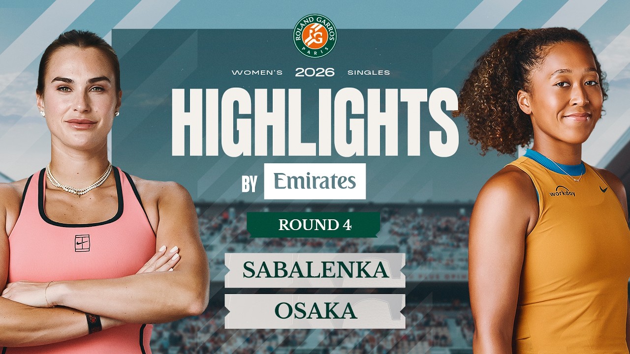 Aryna Sabalenka vs Naomi Osaka | Round 4 Highlights by Emirates | Roland-Garros 2026