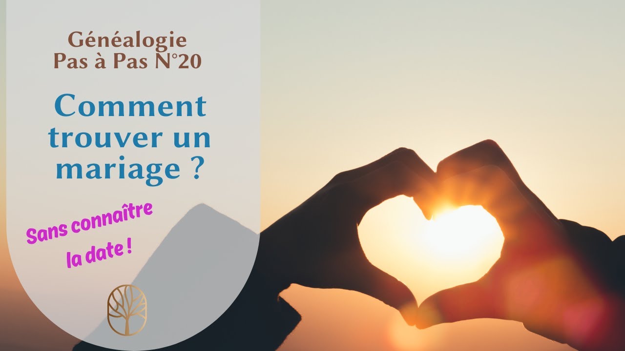 Généalogie pas à pas n°20 Trouver un acte de mariage, sans connaître la date ?