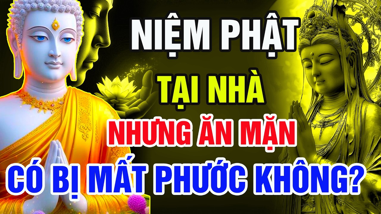 Niệm Phật Tại Nhà Nhưng Ăn Mặn Có Bị Mất Phước Không? Sự Thật Ít Ai Dám Nói – Lời Phật Dạy