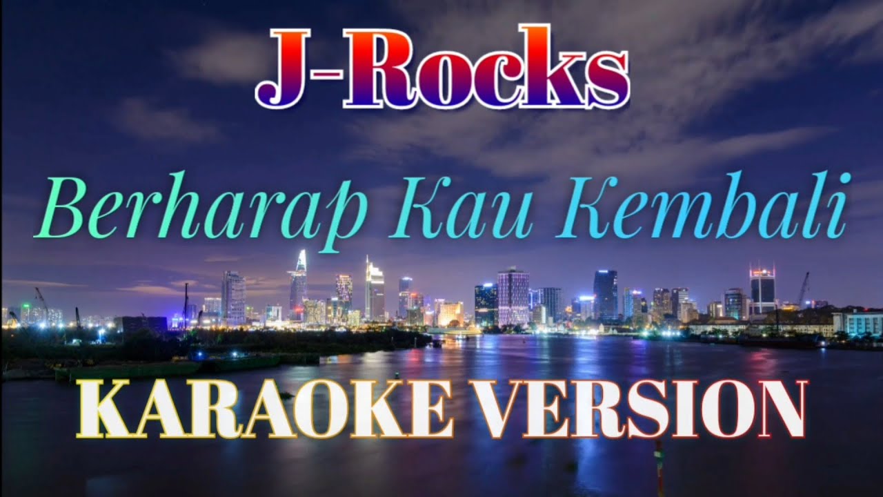 J Rocks - Berharap Kau Kembali Karaoke