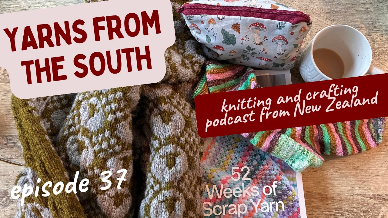 Yarns from the South - A Knitting & Crafting Podcast from NZ, Change of Season Ep 37