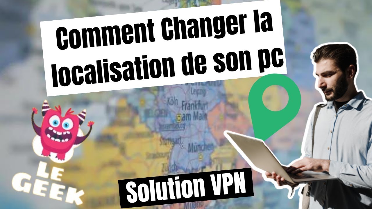 Comment changer la LOCALISATION de votre ordinateur gr&acirc;ce &agrave; un VPN.