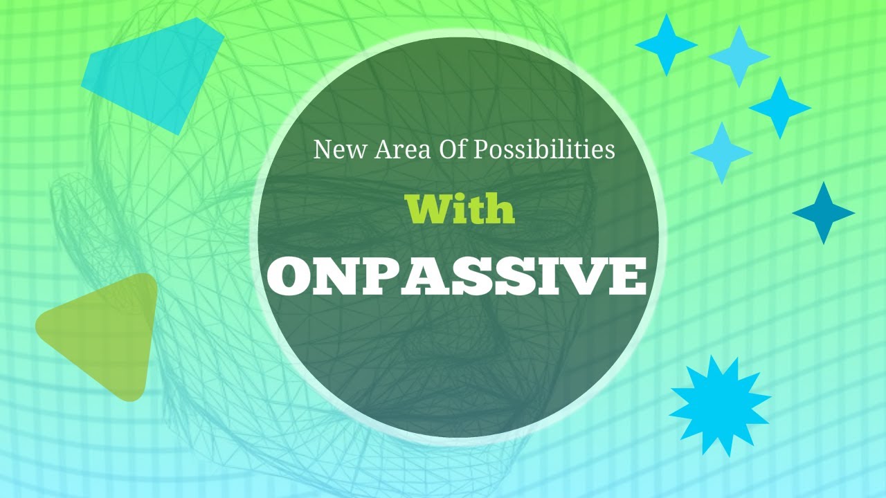 New Era Of Possibilities With ONPASSIVE