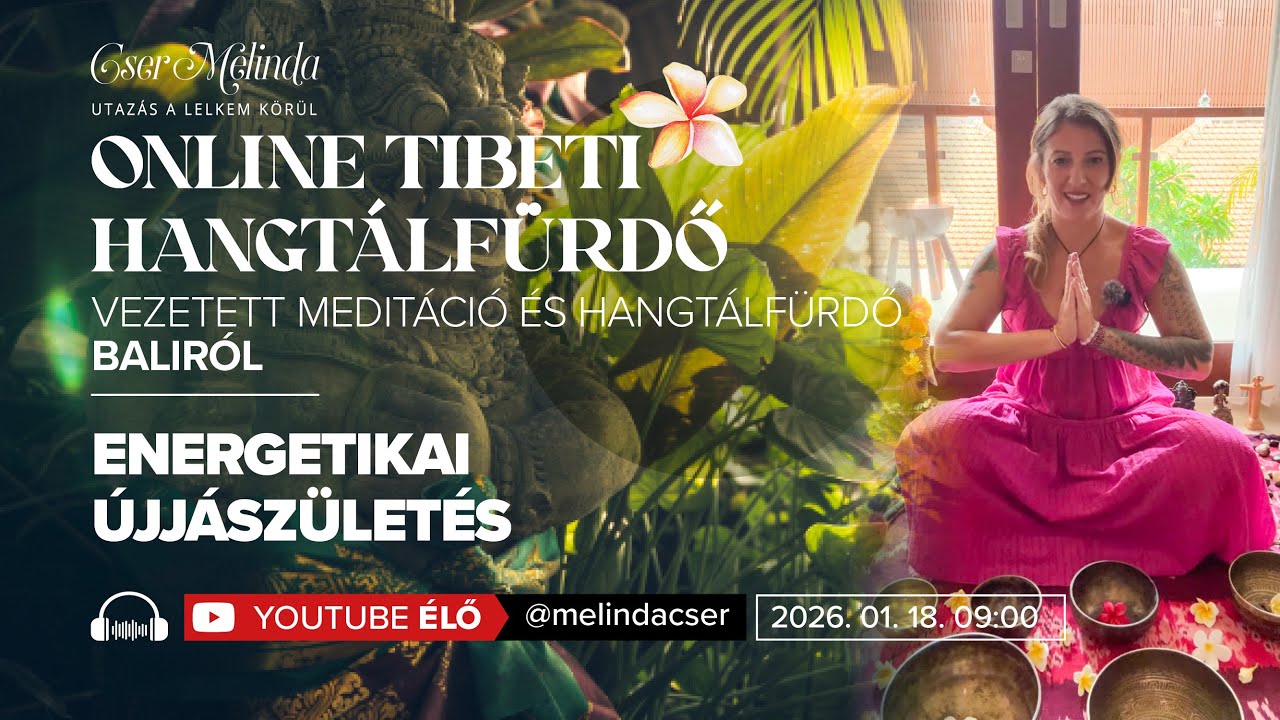 Tibeti Hangtálfürdő meditáció Baliról - Energetikai újjászületés I Cser Melinda