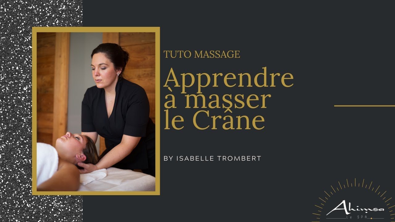 Tuto Massage : APPRENDRE A MASSER LE CRÂNE