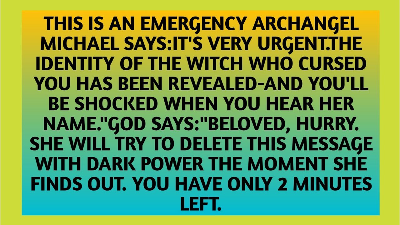 👉THIS IS AN EMERGENCY ARCHANGEL MICHAEL SAYS:IT'S VERY URGENT.THE IDENTITY OF THE WITCH WHO....