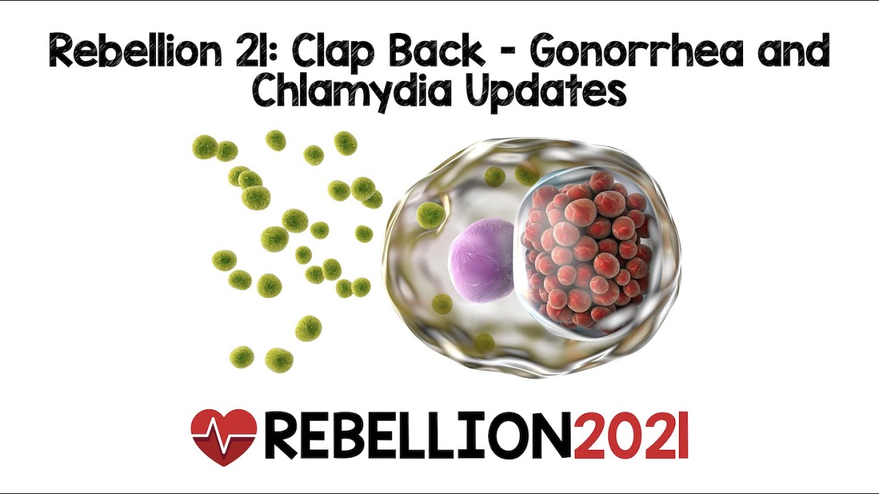 Rebellion 21: Clap Back - Gonorrhea and Chlamydia Updates via Jenny Beck-Esmay, MD